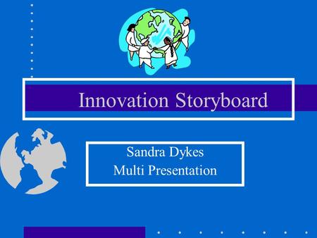 Innovation Storyboard Sandra Dykes Multi Presentation.