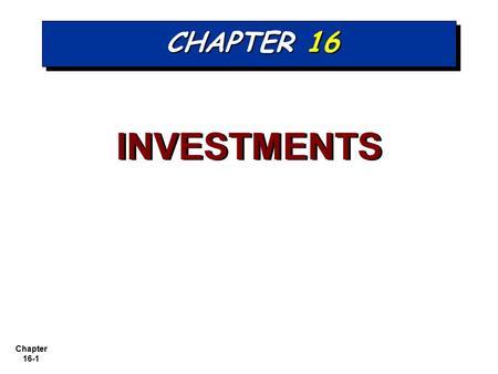 Chapter 16-1 CHAPTER 16 INVESTMENTS. Chapter 16-2 Valuing and Reporting Investments Categories of Securities Companies classify debt and stock investments.