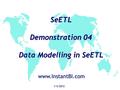 SeETL Demonstration 04 Data Modelling in SeETL 1/3/2012 www.InstantBI.com.