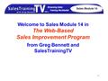 1 Welcome to Sales Module 14 in The Web-Based Sales Improvement Program from Greg Bennett and SalesTrainingTV Sales Module 14.