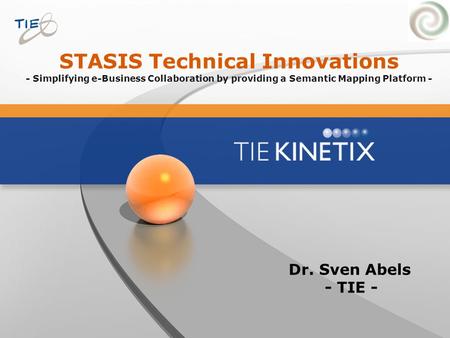 STASIS Technical Innovations - Simplifying e-Business Collaboration by providing a Semantic Mapping Platform - Dr. Sven Abels - TIE -