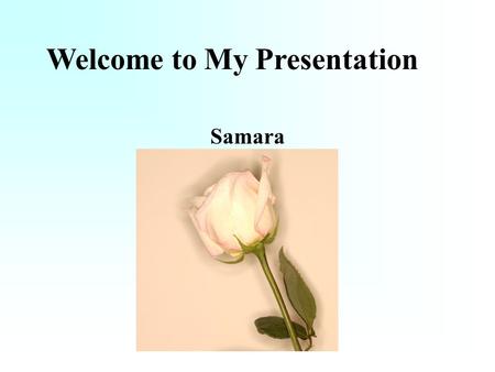 Samara Welcome to My Presentation. My School Timeline.