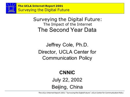 The UCLA Internet Report 2001 Surveying the Digital Future The UCLA Internet Report 2001: “Surveying the Digital Future”, UCLA Center for Communication.