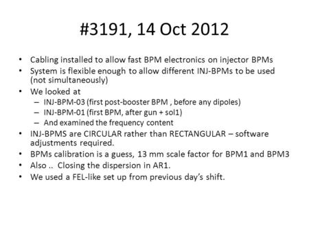 #3191, 14 Oct 2012 Cabling installed to allow fast BPM electronics on injector BPMs System is flexible enough to allow different INJ-BPMs to be used (not.