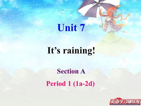 Section A Period 1 (1a-2d) Unit 7 It’s raining! cloud rain snow wind sunny cloudy rainy snowy windy n.+yadj. n. adj. sun.