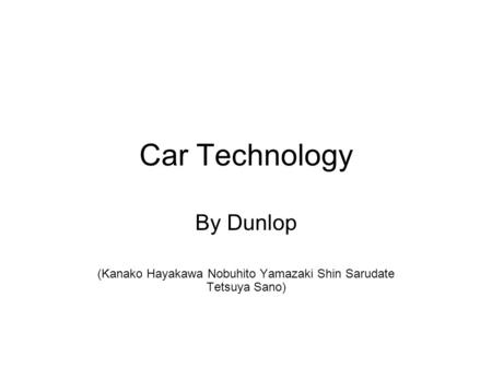 Car Technology By Dunlop (Kanako Hayakawa Nobuhito Yamazaki Shin Sarudate Tetsuya Sano)