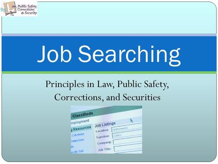 Principles in Law, Public Safety, Corrections, and Securities Job Searching.