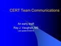 CERT Team Communications An early draft Ray J. Vaughan, MS Last update 6/3/2016.