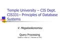 Temple University – CIS Dept. CIS331– Principles of Database Systems V. Megalooikonomou Query Processing (based on notes by C. Faloutsos at CMU)