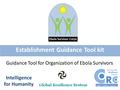 Establishment Guidance Tool kit Intelligence for Humanity Guidance Tool for Organization of Ebola Survivors.