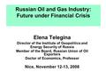 Russian Oil and Gas Industry: Future under Financial Crisis Elena Telegina Director of the Institute of Geopolitics and Energy Security of Russia Member.