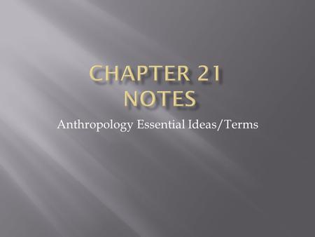 Anthropology Essential Ideas/Terms.  1. All societies have customs or procedures that, organized on behalf of territorial groups, result in decision.