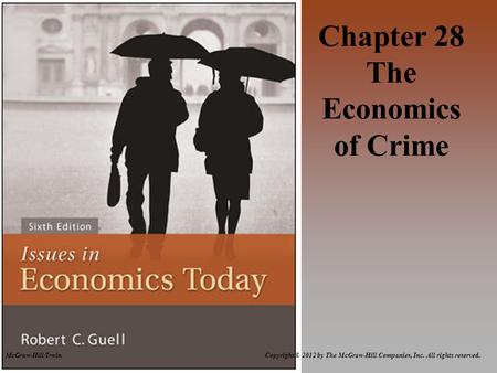 McGraw-Hill/Irwin Copyright © 2012 by The McGraw-Hill Companies, Inc. All rights reserved. Chapter 28 The Economics of Crime.