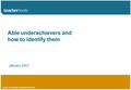 Www.londongt.org/teachertools Able underachievers and how to identify them January 2007.