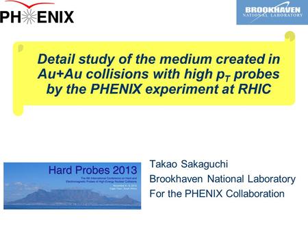 Detail study of the medium created in Au+Au collisions with high p T probes by the PHENIX experiment at RHIC Takao Sakaguchi Brookhaven National Laboratory.