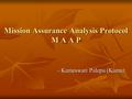 Mission Assurance Analysis Protocol M A A P - Kameswari Palepu (Kamu)