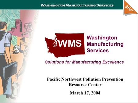 Washington Manufacturing Services Washington Manufacturing Services Solutions for Manufacturing Excellence Pacific Northwest Pollution Prevention Resource.