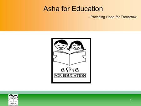 1 Asha for Education - Providing Hope for Tomorrow.