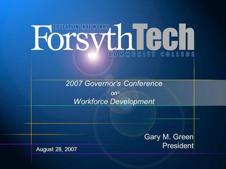 2007 Governor’s Conference on Workforce Development Gary M. Green President August 28, 2007.