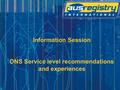 Information Session DNS Service level recommendations and experiences.