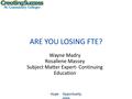 Hope Opportunity Jobs ARE YOU LOSING FTE? Wayne Madry Rosallene Massey Subject Matter Expert- Continuing Education.