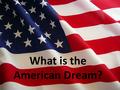 What is the American Dream?. 1. Farming Moving west in search of fertile land.