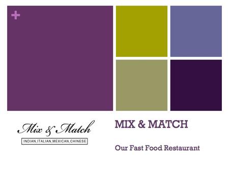 +. + Instruction Name: MIX & MATCH Type: Fast food Restaurant Cuisine: Chinese, Indian, Italian, Mexican Location: Downtown of St.Catharines, near the.