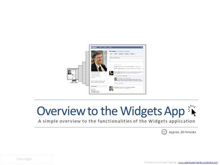The Open Source Learning Blog – www.openexperiments.wordpress.comwww.openexperiments.wordpress.com Overview to the Widgets App A simple overview to the.