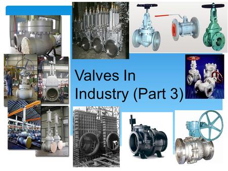 Valves In Industry (Part 3)