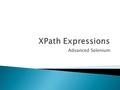 Advanced Selenium.  XPath is used to navigate through elements and attributes in a document.  XPath includes over 100 built-in functions.  Functions.