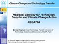 Regional Gateway for Technology Transfer and Climate Change Action REGATTA Government of Norway Bernard Jamet, Head Technology Transfer, Division of Technology,