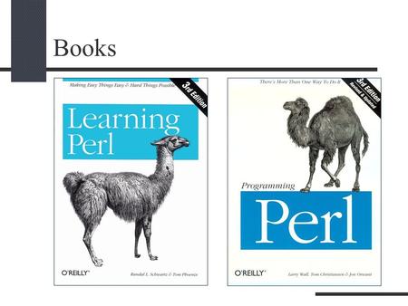 Books. Perl Perl (Practical Extraction and Report Language) by Larry Wall Perl 1.0 was released to usenet's alt.comp.sources in 1987 Perl 5 was released.