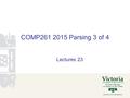 COMP261 2015 Parsing 3 of 4 Lectures 23. Using the Scanner Break input into tokens Use Scanner with delimiter: public void parse(String input ) { Scanner.