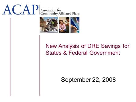 New Analysis of DRE Savings for States & Federal Government September 22, 2008.