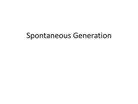 Spontaneous Generation. Francesco Redi 1. All living things are made of cells Cells are the basic building blocks of all living things. Cells come.