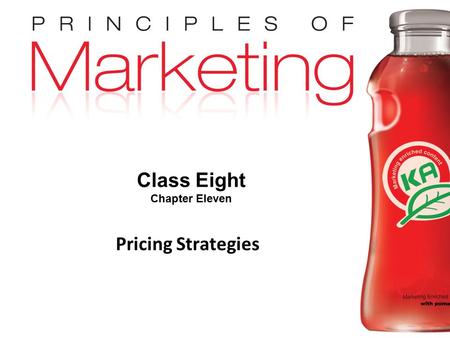 Chapter 11- slide 1 Copyright © 2009 Pearson Education, Inc. Publishing as Prentice Hall Class Eight Chapter Eleven Pricing Strategies.