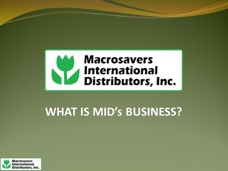 WHAT IS MID’s BUSINESS?. GROW YOUR BUSINESS ……. EARN WHILE YOU SPEND….. …..Just by using your mobile phone, distribute our retail products while you build.