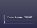 Product Strategy : PRODUCT. New product development process It is a seven-step process (Taylor, 1984) for developing new products. Product Criteria Idea.