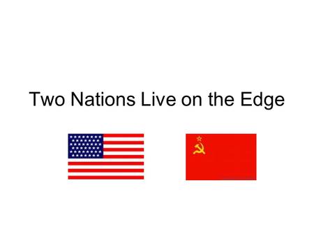 Two Nations Live on the Edge. Nuclear Arms Race Heats Up Soviets explode an atomic bomb U.S. wants something more powerful – the hydrogen bomb –Atomic.