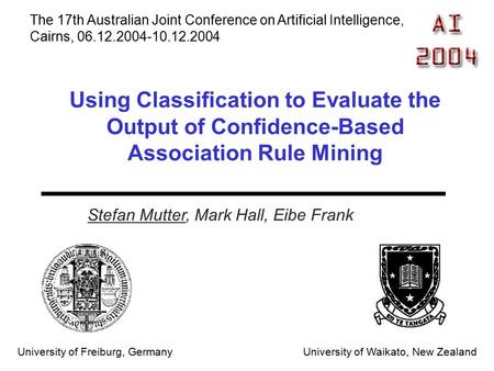 Stefan Mutter, Mark Hall, Eibe Frank University of Freiburg, Germany University of Waikato, New Zealand The 17th Australian Joint Conference on Artificial.