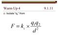 Warm Up 49.1.11  Isolate “q 2 ” from. Scalars  Scalars are measurements Normal numbers  Magnitude is a synonym  Examples: 55 miles per hour 100 kg.