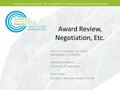 Award Review, Negotiation, Etc. Mary E. Schmiedel, JD, CPCM Georgetown University Monique Anderson University of Maryland Tolise Miles Children’s National.