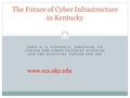 JOHN W. D. CONNOLLY, DIRECTOR, UK CENTER FOR COMPUTATIONAL SCIENCES AND THE KENTUCKY EPSCOR FOR NSF The Future of Cyber Infrastructure in Kentucky www.ccs.uky.edu.