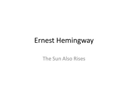 Ernest Hemingway The Sun Also Rises. The Sun Also Rises is a 1926 novel written by American author Ernest Hemingway about a group of American and British.