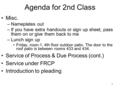 1 Agenda for 2nd Class Misc. –Nameplates out –If you have extra handouts or sign up sheet, pass them on or give them back to me –Lunch sign up Friday,