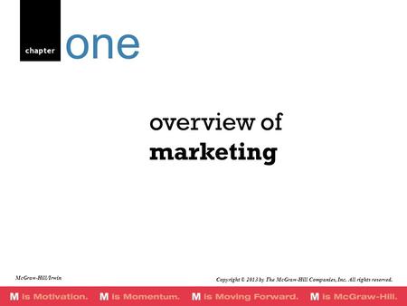 Chapter overview of marketing one McGraw-Hill/Irwin Copyright © 2013 by The McGraw-Hill Companies, Inc. All rights reserved.