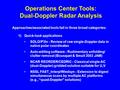 Approaches/associated tools fall in three broad categories: 1)Quick-look applications SOLO/P3tv - Review of raw single-Doppler data in native polar coordinates.