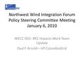 Northwest Wind Integration Forum Policy Steering Committee Meeting January 6, 2010 WECC VGS--REC Impacts Work Team Update Paul F Arnold—VP ColumbiaGrid.