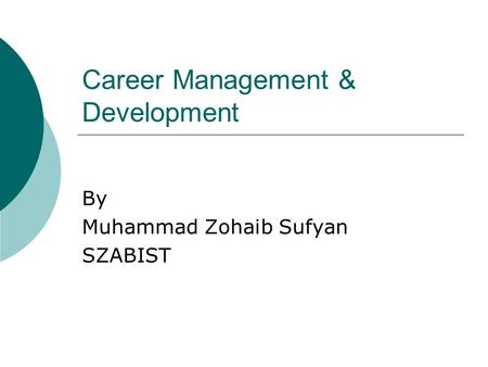 Career Management & Development By Muhammad Zohaib Sufyan SZABIST.