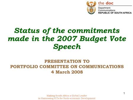 Making South Africa a Global Leader in Harnessing ICTs for Socio-economic Development 1 PRESENTATION TO PORTFOLIO COMMITTEE ON COMMUNICATIONS 4 March 2008.